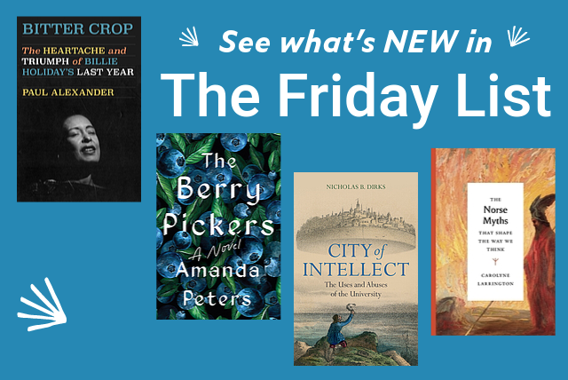 See What's New In The Friday List! New Titles Include "Bitter Crop," "The Berry Pickers," "City of Intellect," and "The Norse Myths that Shape the Way We Think."